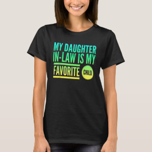 My Daughter in law is my favourite child Fathers D T-Shirt
