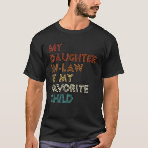 My Daughter In Law Is My Favourite Child  Fathers  T-Shirt