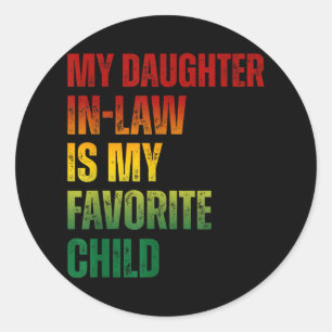 My Daughter In Law Is My Favourite Child Funny Fat Classic Round Sticker