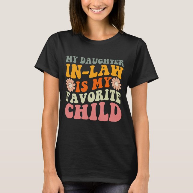 My Daughter In-Law Is My Favourite Child Funny  T-Shirt (Front)