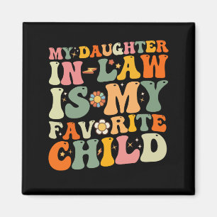 My Daughter In Law Is My Favourite Child Groovy Magnet