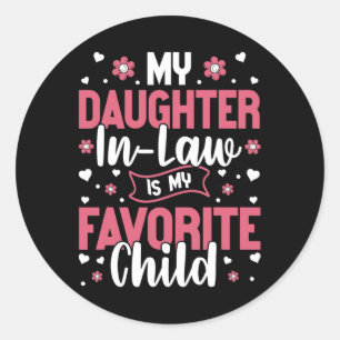 My Daughter In Law Is My Favourite Child Mothers D Classic Round Sticker