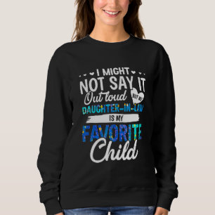 My Daughter In Law Is My Favourite Child  Parents Sweatshirt