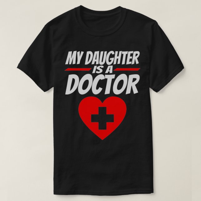 My Daughter Is A Doctor  Proud Parents Graduation  T-Shirt (Design Front)