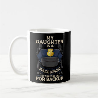 My Daughter Is A Police Officer Proud Police Fathe Coffee Mug