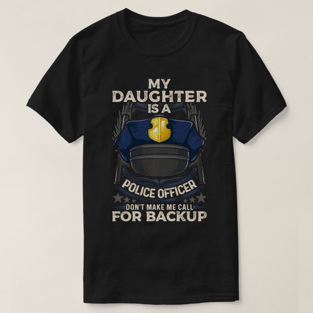 My Daughter Is A Police Officer Proud Police Fathe T-Shirt (Design Front)