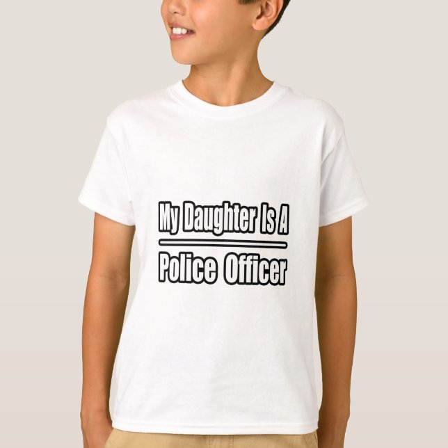 My Daughter Is A Police Officer T-Shirt (Front)