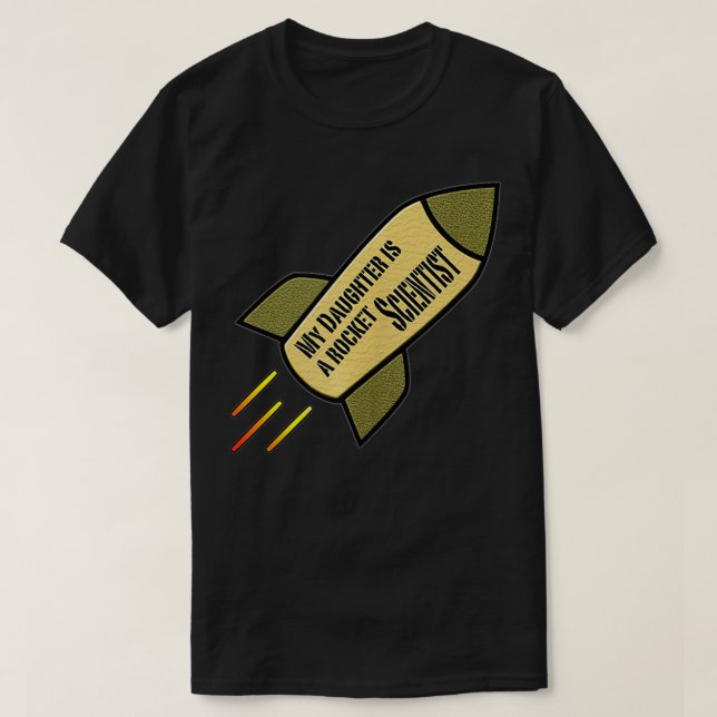 My Daughter is a Rocket Scientist  T-Shirt (Design Front)