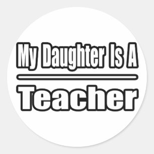 My Daughter is a Teacher Classic Round Sticker