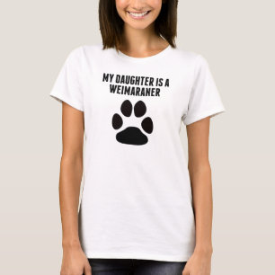 My Daughter Is A Weimaraner T-Shirt