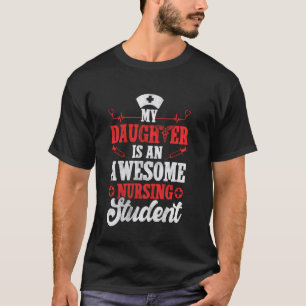 My Daughter Is An Awesome Nursing Student - Nurse T-Shirt