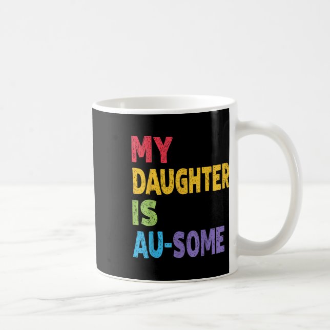 My Daughter Is Au-some Autistic Kids Autism Awaren Coffee Mug (Right)