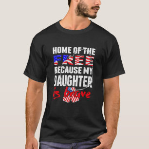 My Daughter Is Brave Home Of The Free Proud Army M T-Shirt