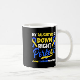 My Daughter Is Down Right Perfect Down Syndrome Aw Coffee Mug