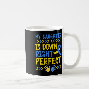 My Daughter Is Down Right Perfect Down Syndrome Aw Coffee Mug