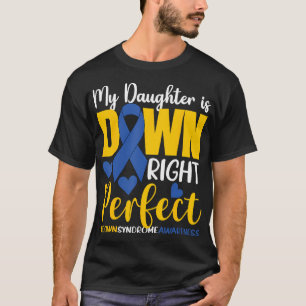 My Daughter Is Down Right Perfect Down Syndrome T-Shirt