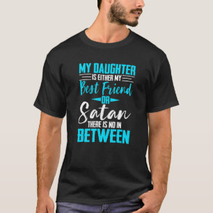 My Daughter Is Either My Best Friend Or Satan-Mum  T-Shirt