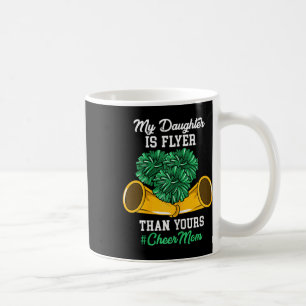 My Daughter Is Flyer Than Yours #cheer Mum - Cheer Coffee Mug