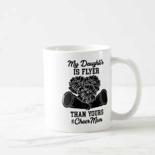 My Daughter Is Flyer Than Yours #cheer Mum - Cheer Coffee Mug