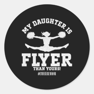 My Daughter Is Flyer Than Yours Cheer Mum Funny Ch Classic Round Sticker