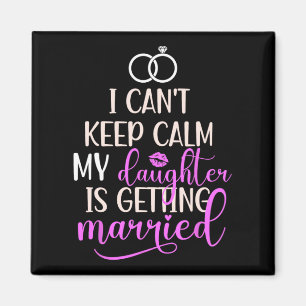 My Daughter Is Getting Married Mother Of The Bride Magnet