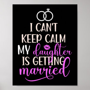 My Daughter Is Getting Married Mother Of The Bride Poster
