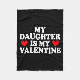 My Daughter Is My Valentine Shirt Funny Valentines Fleece Blanket