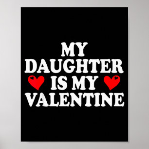 My Daughter Is My Valentine Shirt Funny Valentines Poster