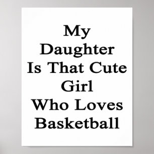 My Daughter Is That Cute Girl Who Loves Basketball Poster