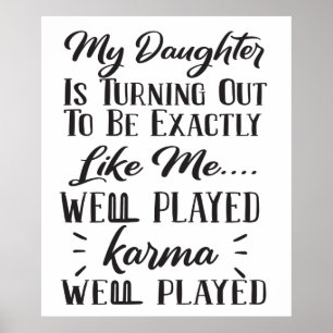 My Daughter is Turning Out To Be Exactly Like Me Poster