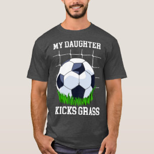 My Daughter Kicks Grass T-Shirt