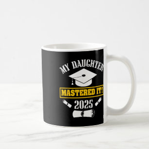 My Daughter Mastered It Cl Of 2025 Masters Graduat Coffee Mug