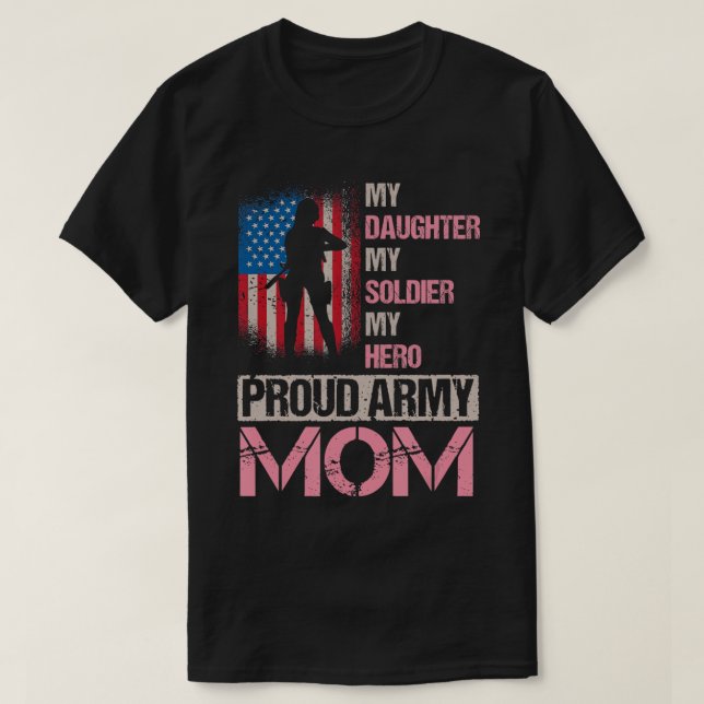 my daughter my soldier my hero proud army mum vete T-Shirt (Design Front)