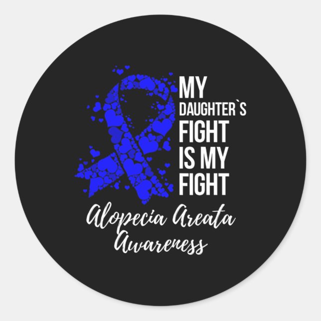 My Daughter’s Fight Is My Fight Alopecia Areata Aw Classic Round Sticker (Front)