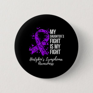 My Daughter’s Fight Is My Fight Hodgkin’s 6 Cm Round Badge