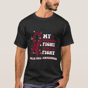 My Daughter’s Fight Is My Fight Sickle Cell Anaemi T-Shirt