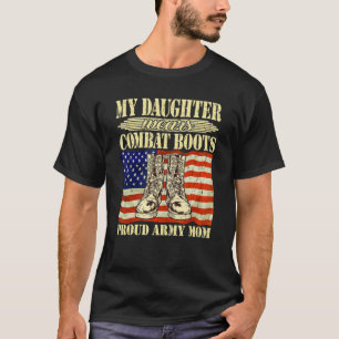 My Daughter Wears Combat Boots - Proud Army Mum Mo T-Shirt