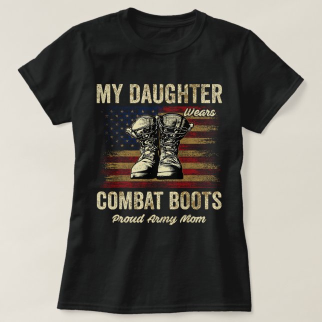 My Daughter Wears Combat Boots Proud Army Mum Vete T-Shirt (Design Front)