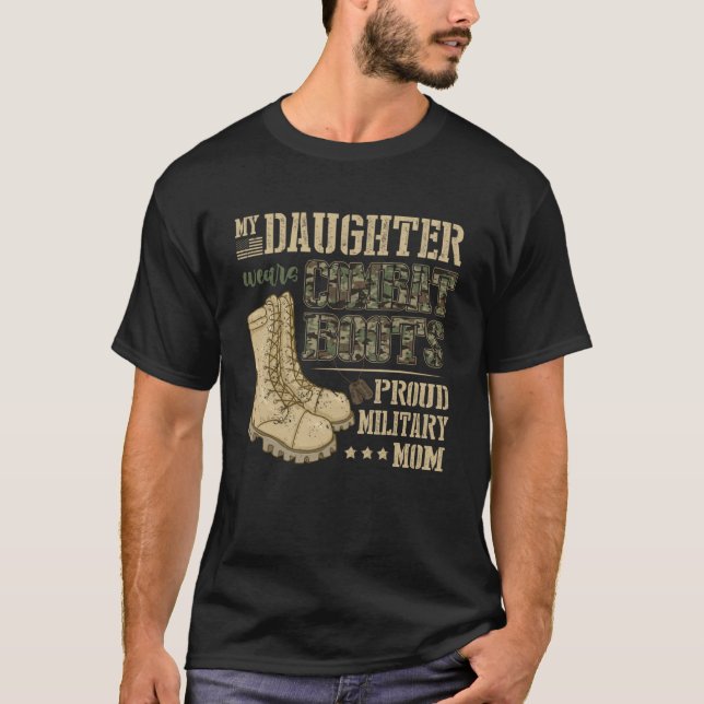 My Daughter Wears Combat Boots  Proud Military Mum T-Shirt (Front)