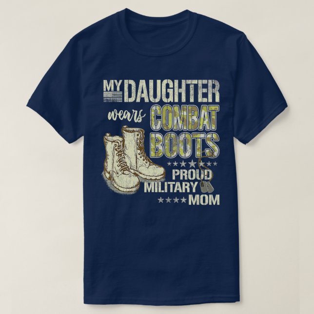 My Daughter Wears Combat Boots  Proud Military Mum T-Shirt (Design Front)