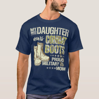 My Daughter Wears Combat Boots  Proud Military Mum T-Shirt