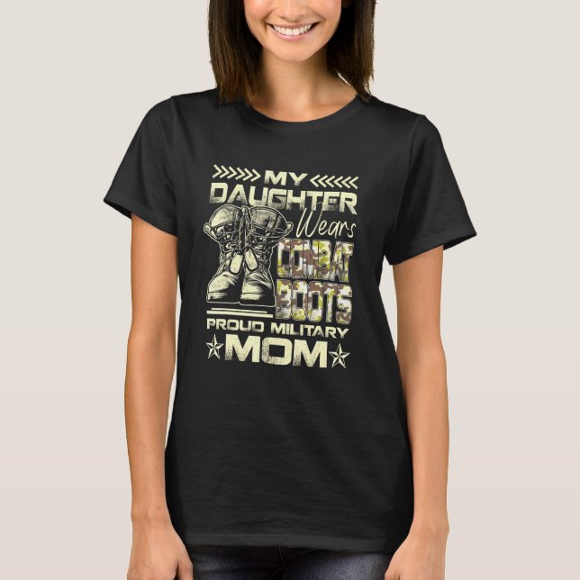 My Daughter Wears Combat Boots  Proud Military Mum T-Shirt (Front)