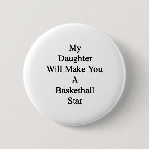 My Daughter Will Make You A Basketball Star 6 Cm Round Badge