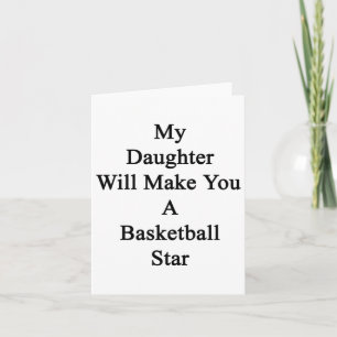 My Daughter Will Make You A Basketball Star Card