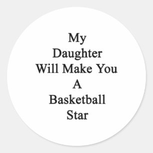 My Daughter Will Make You A Basketball Star  Classic Round Sticker