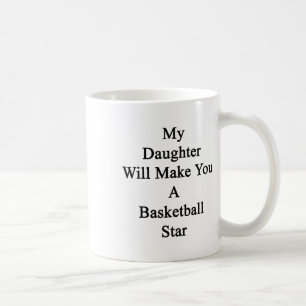 My Daughter Will Make You A Basketball Star Coffee Mug