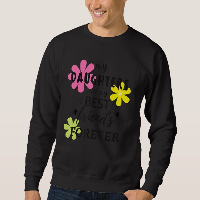My Daughters Are My Best Friends Forever_2 Sweatshirt (Front)