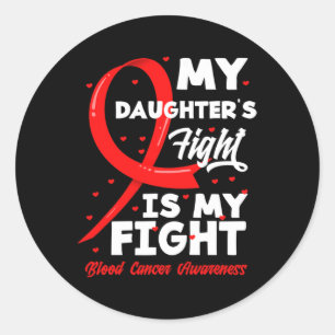 My Daughter's Fight Is My Fight Blood Cancer Aware Classic Round Sticker
