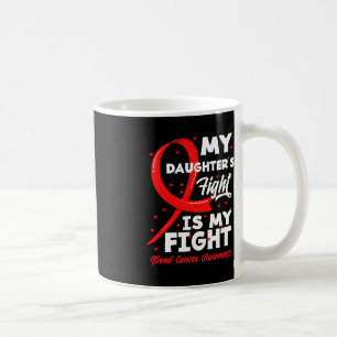 My Daughter's Fight Is My Fight Blood Cancer Aware Coffee Mug