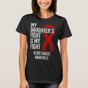 My Daughter's Fight Is My Fight Blood Cancer Aware T-Shirt
